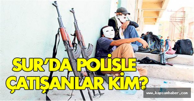 Sur'da Polisle Çatışanlar Kim?