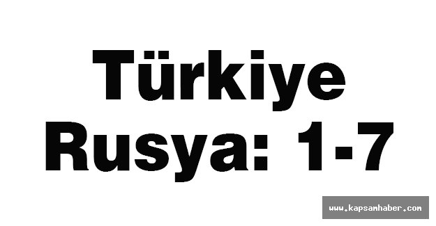 Türkiye-Rusya: 1-7