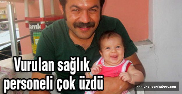 Vurulan sağlık personeli çok üzdü