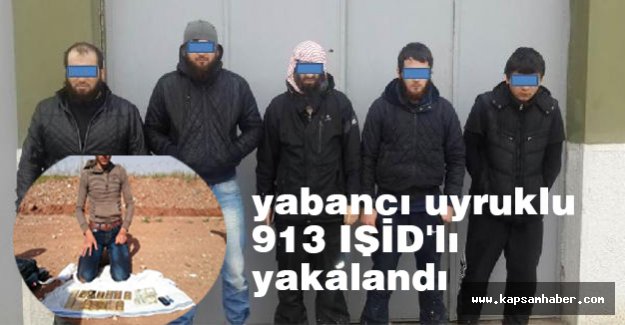 Yabancı uyruklu 913 IŞİD'lı yakalandı