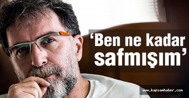 Ahmet Hakan: Ben ne kadar da safmışım...
