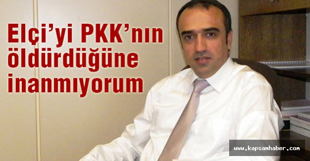 AKP'li Eski Vekil: Elçi’yi PKK’nın öldürdüğüne inanmıyorum