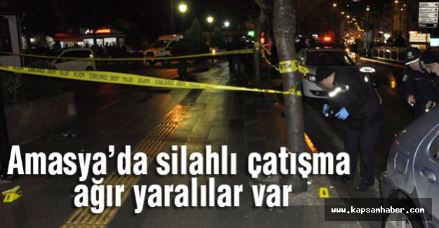 Amasya’da silahlı çatışma ağır yaralılar var