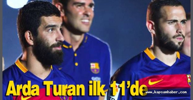 Arda; Nou Camp’ta ilk 11’de forma giyecek