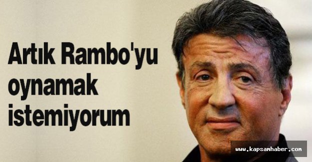 'Artık Rambo'yu oynamak istemiyorum'