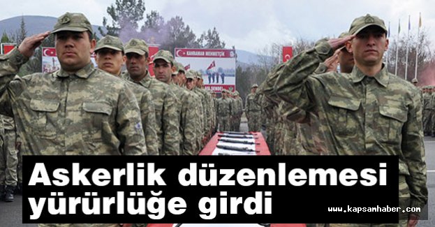 Askerlik düzenlemesi yürürlüğe girdi