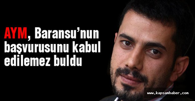 AYM, Baransu’nun başvurusunu kabul etmedi