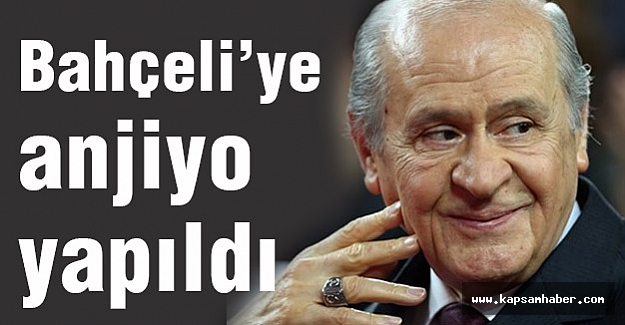 Bahçeli'ye anjiyo yapıldı...