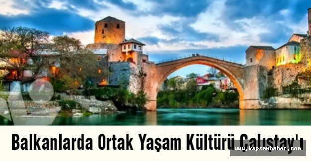 Balkanlarda Ortak Yaşam Kültürü Çalıştay'ı