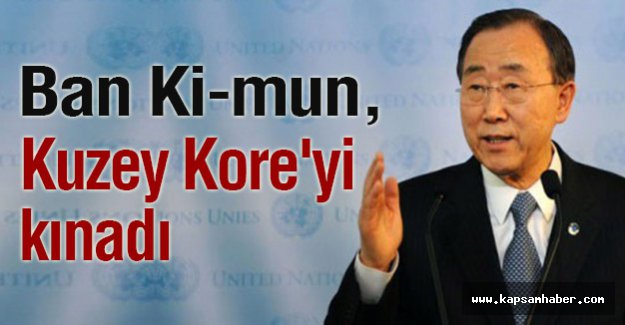 Ban Ki-mun; Kuzey Kore'yi kınadı