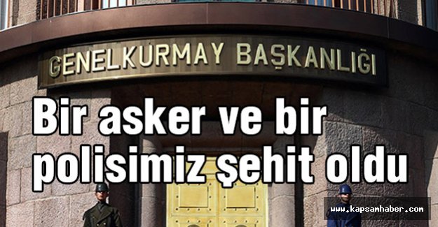 Bir asker ve bir polisimiz şehit oldu