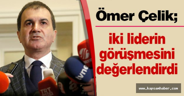Çelik; İki Liderin Görüşmesini Değerlendirdi