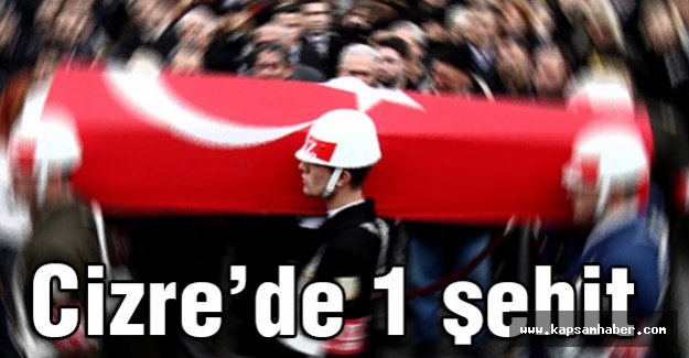 Cizre’de 1 şehit