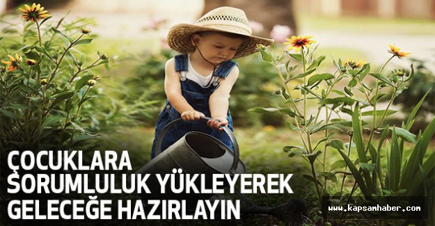'Çocuklara Sorumluluk Yükleyerek Geleceğe Hazırlayın'
