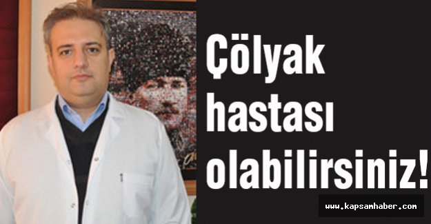 Çölyak hastası olabilirsiniz!