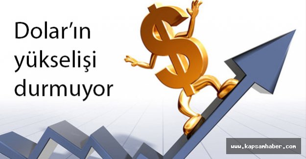 Dolar'ın Yükselişi Devam Ediyor