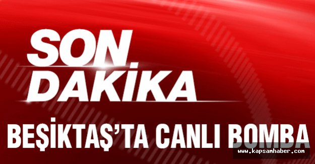 Beşiktaş'ta Canlı Bomba!