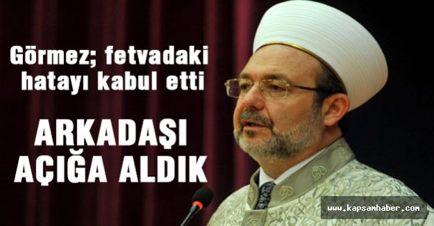 Görmez, fetvadaki hatayı kabul etti
