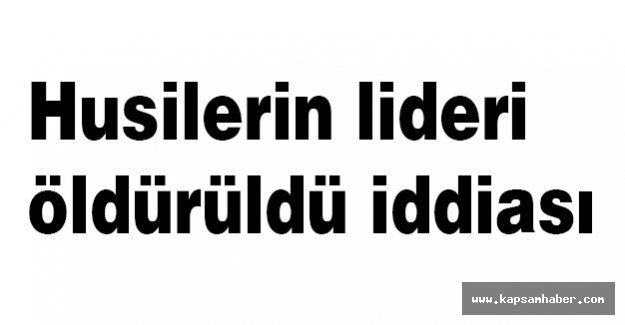 Husilerin lideri öldürüldü mü?