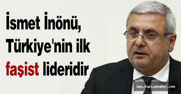 İnönü, Türkiye'nin ilk faşist lideridir
