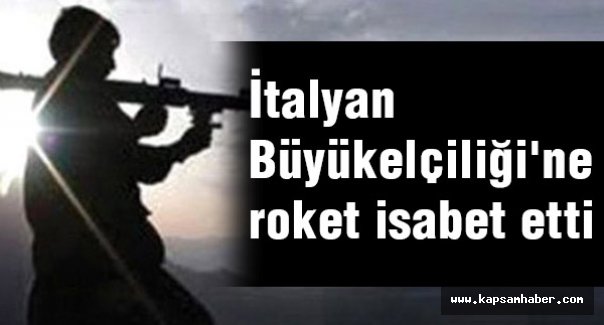 İtalyan Büyükelçiliği'ne roket isabet etti