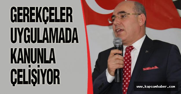 Karakaya; Gerçekler Uygulamada Kanunla Çelişiyor