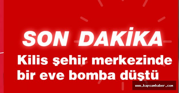 Kilis'te bir eve bomba isabet etti
