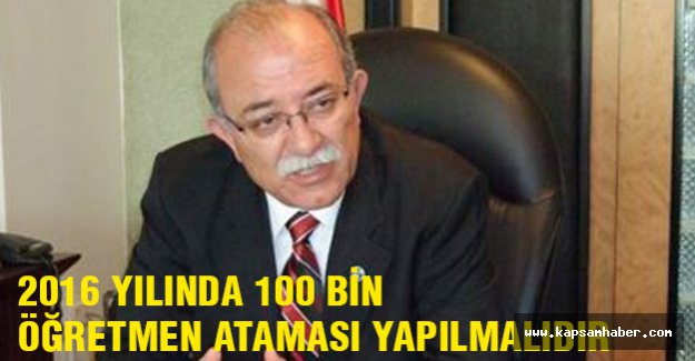 KONCUK: 2016 YILINDA 100 BİN ÖĞRETMEN ATAMASI YAPILMALIDIR