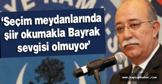 Koncuk; Seçim meydanlarında şiir okumakla Bayrak sevgisi olmuyor