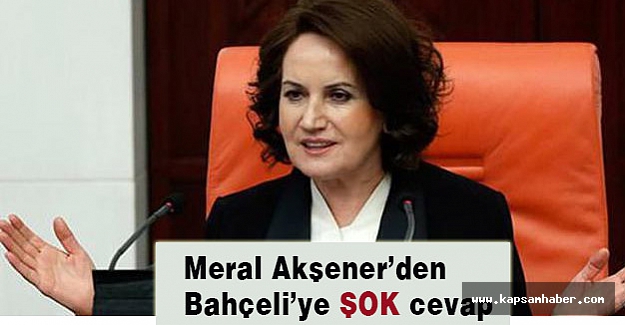 Meral Akşener'den Bahçeli'ye Şok Cevap!