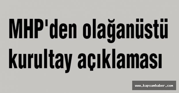 MHP'den Olağanüstü Kurultay Açıklaması