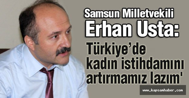 MHP'li USTA: Türkiye’de kadın istihdamını artırmamız lazım.