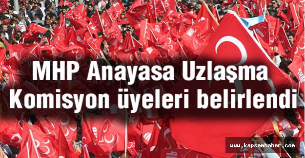 MHP'nin Anayasa Uzlaşma Komisyon Üyeleri Belli Oldu