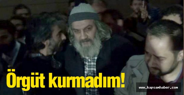 Mirzabeyoğlu: Örgüt kurmadım