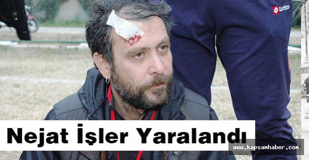 Nejat İşler kanlar içinde...