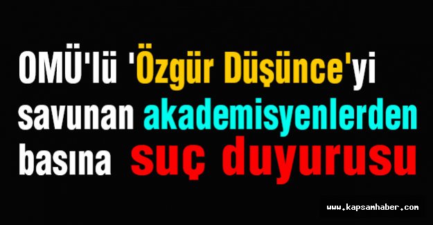 OMÜ'lü 'Özgür Düşünce'yi savunan akademisyenlerden basına suç duyurusu