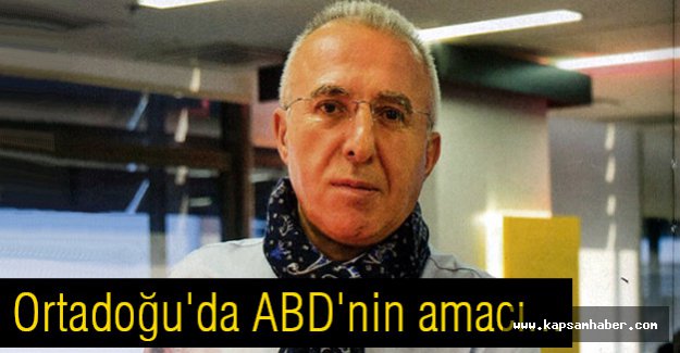 Ortadoğu'da ABD'nin amacı...