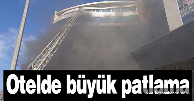 Otelde büyük patlama!