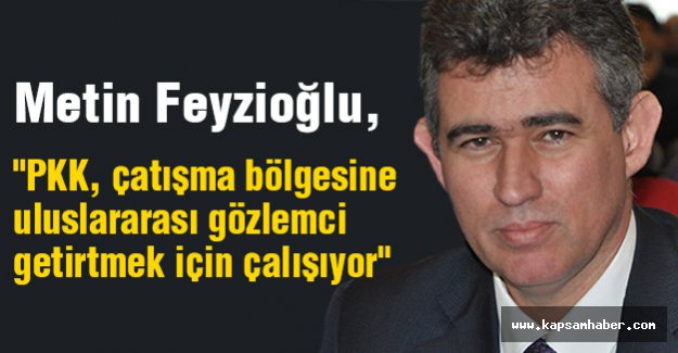 'PKK, uluslararası gözlemci getirtmek için çalışıyor'