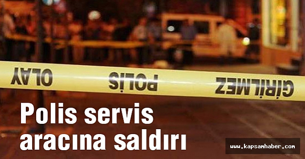 Polis Servis aracına saldırı! 2 Polis Şehit Oldu...