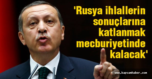 'Rusya ihlallerin sonuçlarına katlanmak mecburiyetinde kalacak'