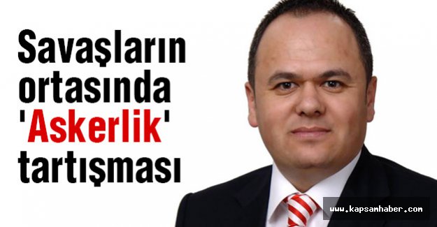Savaşların Ortasında 'Askerlik' Tartışması