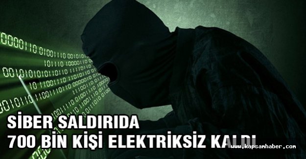 Siber Saldırıda 700 bin kişi elektriksiz kaldı