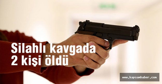 silahlı kavgada 2 kişi öldü