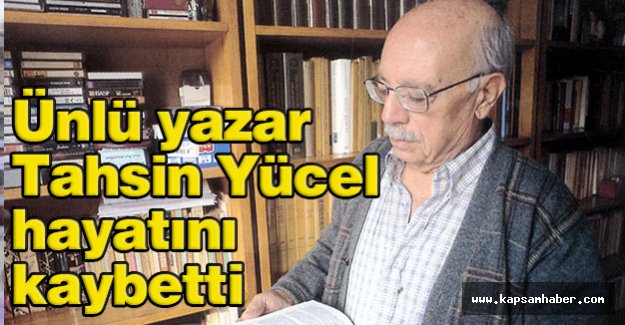 Tahsin Yücel hayatını kaybetti