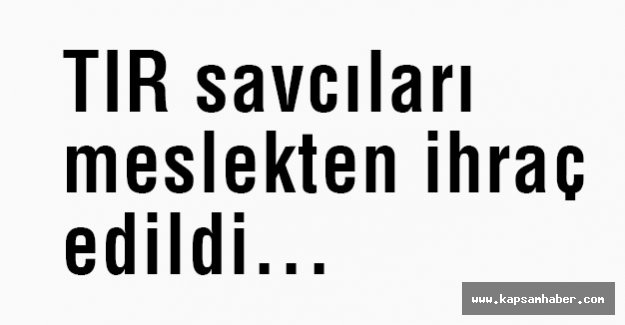 TIR savcıları meslekten ihraç edildi...