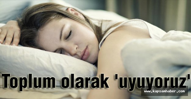 Toplum olarak 'uyuyoruz'