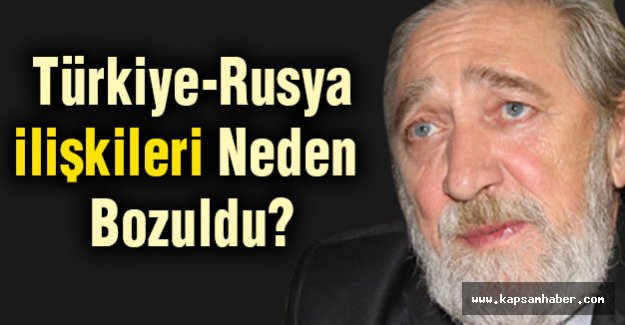 Türkiye-Rusya ilişkileri Neden Bozuldu?