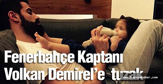 Volkan Demirel’e Korkunç Tuzak