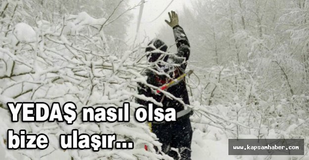 YEDAŞ ekipleri, nasıl olsa bize ulaşır...